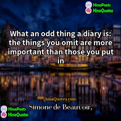 Simone de Beauvoir Quotes | What an odd thing a diary is: